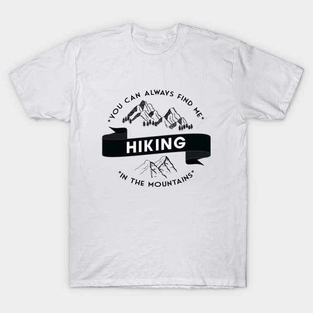 You can always find me HIKING in the mountains T-Shirt by BoogieCreates